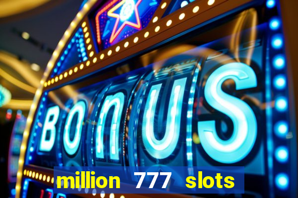 million 777 slots paga mesmo